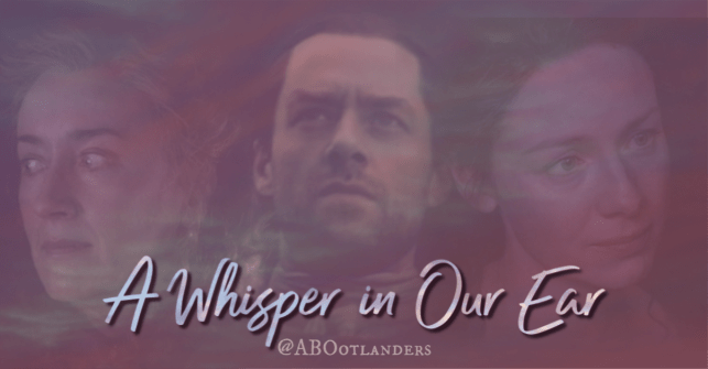 A Whisper In Our Ear.  What I heard during Ep06 of #Outlander. My ‘not a&nbsp;recap’.